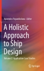 A Holistic Approach to Ship Design: Volume 2: Application Case Studies By Apostolos Papanikolaou (Editor) Cover Image