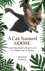 A Cat Named Goose: Learning about Life and Love in a Home Full of Strays By Patrick Clancey Cover Image
