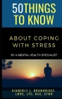 50 Things to Know about Coping with Stress: By A Mental Health Specialist By Kimberly L. Brownridge Cover Image
