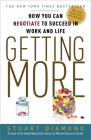 Getting More: How You Can Negotiate to Succeed in Work and Life By Stuart Diamond Cover Image