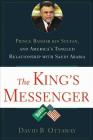 The King's Messenger: Prince Bandar bin Sultan and America's Tangled Relationship With Saudi Arabia Cover Image