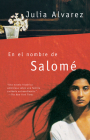 En el nombre de Salomé / In the name of Salomé By Julia Alvarez Cover Image