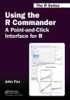 Using the R Commander: A Point-And-Click Interface for R (Chapman & Hall/CRC the R) By John Fox Cover Image