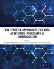 Multifaceted approaches for Data Acquisition, Processing & Communication By Chinmay Chakraborty (Editor), Manisha Guduri (Editor), B. Sandhya (Editor) Cover Image