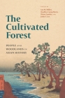 The Cultivated Forest: People and Woodlands in Asian History By Ian M. Miller (Editor), Bradley Camp Davis (Editor), Brian Lander (Editor) Cover Image
