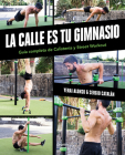La calle es tu gimnasio: Guía completa de Calistenia y Street Workout / The Street Is Your Gym: A Complete Guide to Calisthenics and Street Workout By Yerai Alonso, Sergio Catalan Cover Image