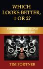 Which Looks Better, 1 or 2?: Finding Answers to 21st Century Vision Care By Tim Fortner Cover Image