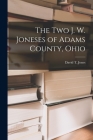 The Two J. W. Joneses of Adams County, Ohio By David T. (David Tracy) 1900- Jones (Created by) Cover Image