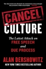 Cancel Culture: The Latest Attack on Free Speech and Due Process By Alan Dershowitz Cover Image