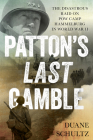Patton's Last Gamble: The Disastrous Raid on POW Camp Hammelburg in World War II By Duane Schultz Cover Image