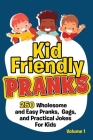 Kid Friendly Pranks: 250 Wholesome and Easy Pranks, Gags, and Practical Jokes For Kids By Beyond Funny Cover Image