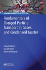 Fundamentals of Charged Particle Transport in Gases and Condensed Matter By Robert Robson, Ronald White, Malte Hildebrandt Cover Image