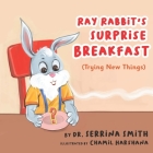 Ray Rabbit's Surprise Breakfast (Trying New Things) By Chamil Harshana (Illustrator), Serrina Smith Cover Image