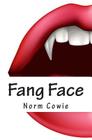 Fang Face: ... as if being a teenager doesn't suck enough. By Norm Cowie Cover Image