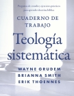 Cuaderno de trabajo de la Teología sistemática Softcover Systematic Theology Workbook By Wayne A. Grudem, Brianna Smith, Erik Thoennes Cover Image