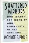 Shattered Mirrors: Our Search for Identity and Community in the AIDS Era By Monroe Edwin Price Cover Image