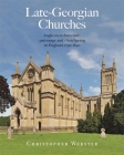 Late-Georgian Churches: Anglican Architecture, Patronage and Churchgoing in England 1790-1840 By Christopher Webster Cover Image