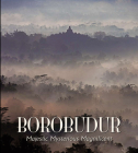 Borobudur: Majestic Mysterious Magnificent By John N. Miksic, Noerhadi Magetsari, Jan Fontein Cover Image