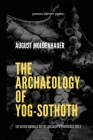 The Archaeology of Yog-Sothoth: The Kathu Journals out of Lovecraft's Providence, Vol 3 Cover Image