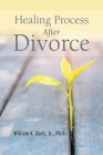 Healing Process After Divorce By Jr. Bach Ph. D., William K. Cover Image