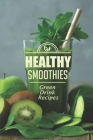 Healthy Smoothies: Green Drink Recipes: Smoothies Cookbook Cover Image