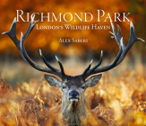 Richmond Park: London's Wildlife Haven By Alex Saberi (Photographer), John Karter (Text by (Art/Photo Books)) Cover Image