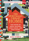 The Spiritually Vibrant Home: The Power of Messy Prayers, Loud Tables, and Open Doors By Don Everts Cover Image
