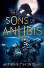The Sons of Anubis By Anthony Myron Clark Cover Image