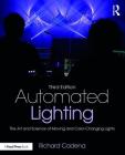 Automated Lighting: The Art and Science of Moving and Color-Changing Lights By Richard Cadena Cover Image