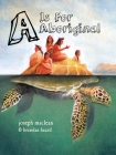 A is for Aboriginal By Joseph MacLean, Mr., Brendan Heard, Mr. (Illustrator) Cover Image