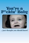 You're a F*ckin' Baby By Irreverent Journals Cover Image