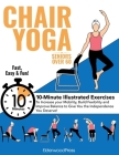 Chair Yoga for Seniors Over 60: 10-Minute Exercises to Increase Mobility, Maintain Balance, and Improve Flexibility to Give You The Independence You D By Mike Sobola Cover Image