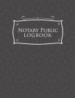 Notary Public Logbook: Notarized Paper, Notary Public Forms, Notary Log, Notary Record Template, Grey Cover By Rogue Plus Publishing Cover Image