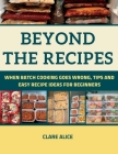 Beyond The Recipes: When Batch Cooking Goes Wrong, Tips and Easy Recipe Ideas for Beginners By Clare Alice Cover Image