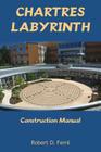 Chartres Labyrinth Construction Manual By Robert Ferre Cover Image