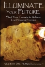 Illuminate Your Future: Start Your Crusade to Achieve True Financial Freedom By Ann Narcisian Videan (Editor), Estera Iuliyanovna Bradley (Editor), Brittany Malcolm (Illustrator) Cover Image