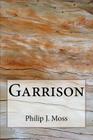 Garrison By Philip J. Moss Cover Image