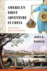 America's First Adventure in China: Trade, Treaties, Opium, and Salvation Cover Image