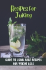 Recipes For Juicing: Guide To Using Juice Recipes For Weight Loss: Vegetable Tips By Marylouise Leonhardt Cover Image