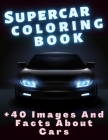 Supercar Coloring Book +40 Images and Facts About Cars: A Collection of the Greatest Luxury Cars for Kids, Teens or Adults By Dony's Art Publishing Cover Image