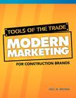 Tools of the Trade: Modern Marketing for Construction Brands By Neil M. Brown Cover Image