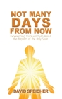 Not Many Days from Now: Experiencing Scriptural Truth About the Baptism of the Holy Spirit By David Speicher Cover Image