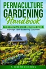 Permaculture Gardening Handbook: The 9-Step Hands-On Beginners Guide to Design a Self-Sustaining Ecosystem By P. Joseph Richards Cover Image