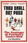 Thou Shall Not Pass: The Anatomy of Football’s Centre-Half - Nominated for THE SUNDAY TIMES Sports Book Awards 2022 By Leo Moynihan Cover Image
