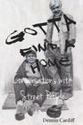 Gotta Find a Home: Conversations with Street People By Karen Silvestri (Editor), Dennis Cardiff Cover Image