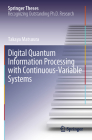 Digital Quantum Information Processing with Continuous-Variable Systems (Springer Theses) Cover Image