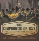 The Compromise of 1877: US Reconstruction 1865-1877 Post Civil War Grade 5 Social Studies Children's American History By Baby Professor Cover Image