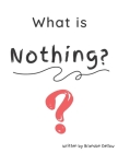 What is Nothing? By Brandon Lee Dellow Cover Image