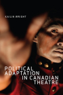 Political Adaptation in Canadian Theatre By Kailin Wright Cover Image