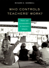 Who Controls Teachers' Work?: Power and Accountability in America's Schools Cover Image
